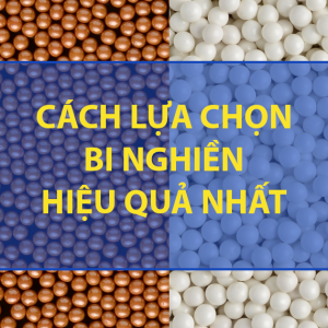 Các yếu tố quyết định trong việc lựa chọn bi nghiền giúp tối ưu hiệu suất nghiền và gia tăng chất lượng sản phẩm