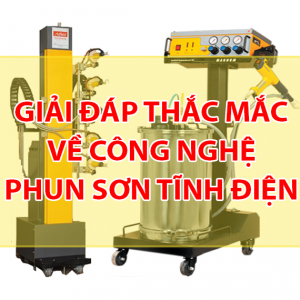 Giải đáp các thắc mắc về công nghệ phun sơn tĩnh điện